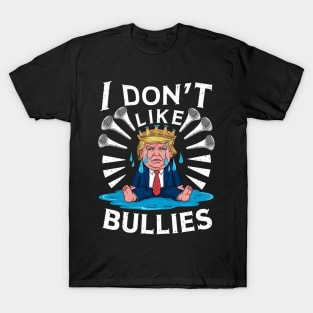 trump Don't Like Bullies T-Shirt